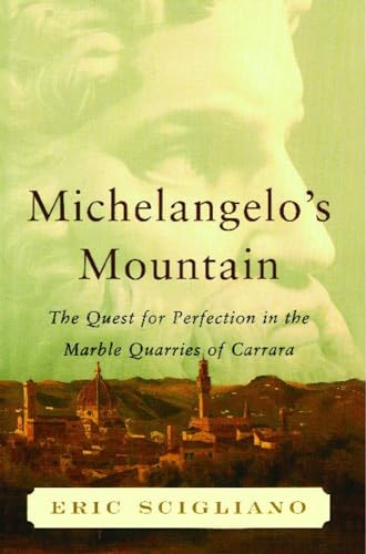 Michelangelo's Mountain: The Quest For Perfection in the Marble Quarries of